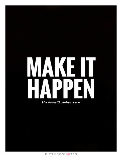 Make it happen | Picture Quotes