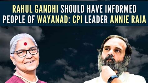 Rahul Gandhi Should Have Informed People of Wayanad: CPI