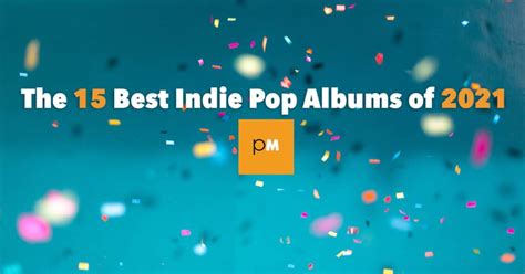 The 15 Best Indie Pop Albums of 2021