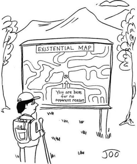 This cartoon about existentialism explains how an individual who follows this believes that ...