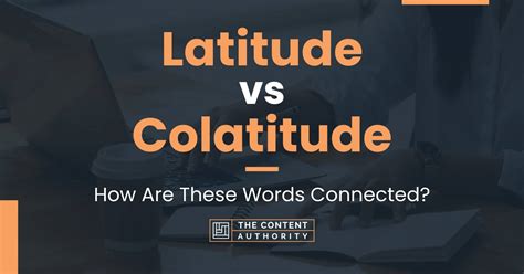 Latitude vs Colatitude: How Are These Words Connected?