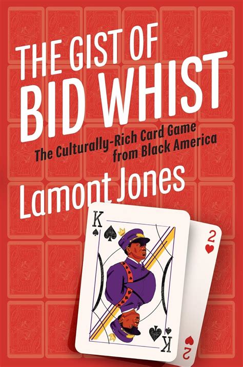 The Gist of Bid Whist: The Culturally-Rich Card Game from Black America by Lamont Jones | Goodreads