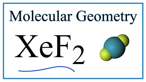 XeF2 Molecular Geometry, Bond Angles & Electron Geometry - YouTube