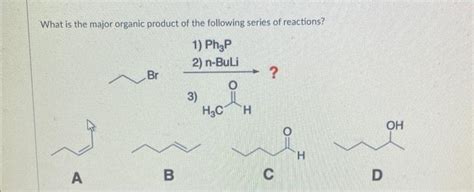 Solved What is the major organic product of the reaction | Chegg.com