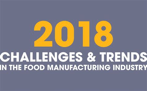 2018 Trends & Challenges In The Food Manufacturing Industry