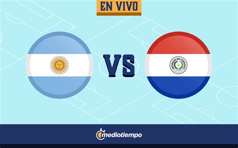 Juego Argentina vs Paraguay EN VIVO - Copa América 2021| Mediotiempo