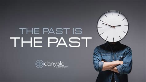 The Past Is The Past - Danyale.com