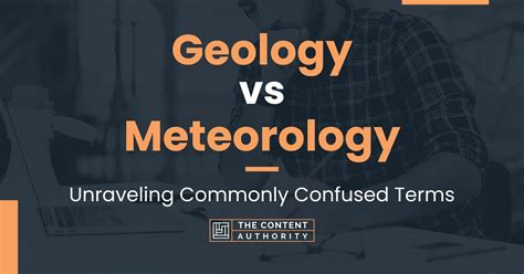 Geology vs Meteorology: Unraveling Commonly Confused Terms