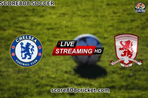 Score808 Live Stream: Chelsea Fc Vs Middlesbrough Fc