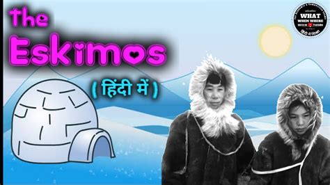 #Eskimo tribe : A full documentary in hindi about eskimo's lifestyle, Igloo, culture, food etc ...