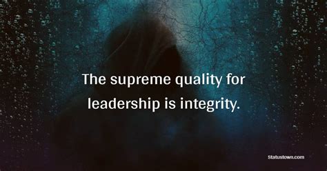 The supreme quality for leadership is integrity. - Integrity Quotes