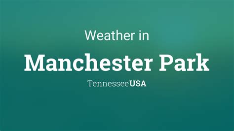 Weather for Manchester Park, Tennessee, USA