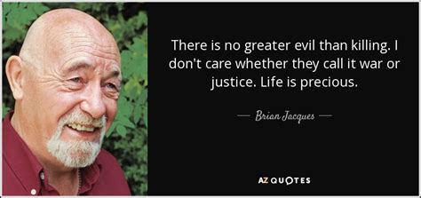 Brian Jacques quote: There is no greater evil than killing. I don't care...