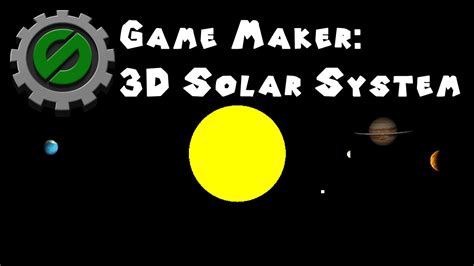 Game Maker 3D - The Solar System - YouTube