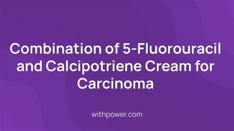 New Carcinoma Clinical Trial: Combination of 5-Fluorouracil and Calcipotriene Cream for ...