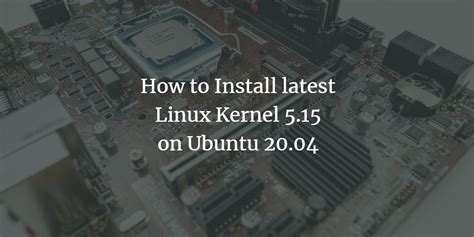 How to Install latest Linux Kernel 5.15 on Ubuntu 20.04 – VITUX