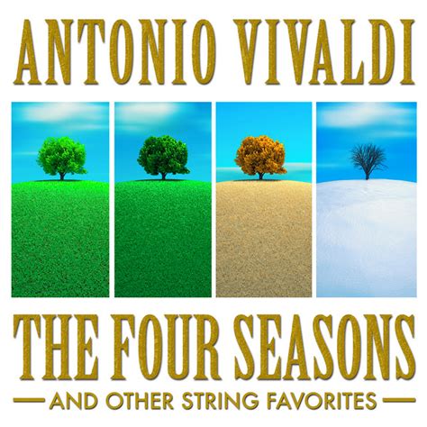 Antonio Vivaldi: The Four Seasons and Other String Favorites - Album by ...