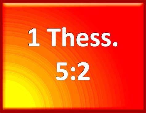 1 Thessalonians 5:2 For yourselves know perfectly that the day of the ...