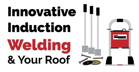 Need Know about Innovative Induction Welding & Your Roof