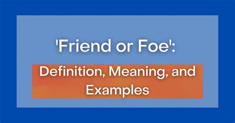 ‘Friend or Foe’: Definition, Meaning, and Examples