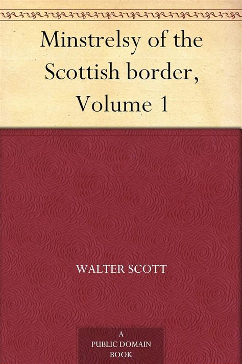 Minstrelsy of the Scottish border, Volume 1 - Kindle edition by Scott, Sir Walter. Literature ...