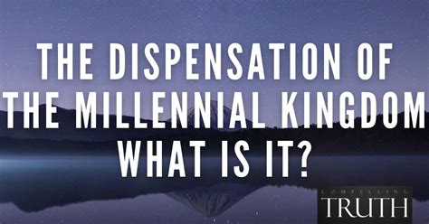 The dispensation of the millennial kingdom – What is it?