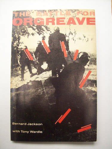 The battle for Orgreave - Bernard Jackson; Tony Wardle: 9780950996769 - AbeBooks