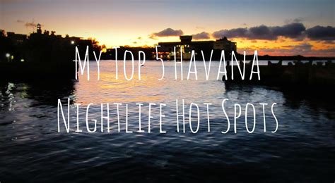 My Top 5 Havana Nightlife Hot Spots – the xenophile life