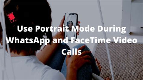 How to Quickly Enable Portrait Mode in WhatsApp and FaceTime Video ...