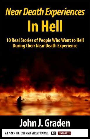 Near-Death Experiences in Hell: People Describe Their Experiences in Hell by John J. Graden ...