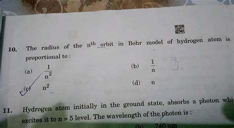 10. The radius of the nth orbit in Bohr model of hydrogen atom is propor..