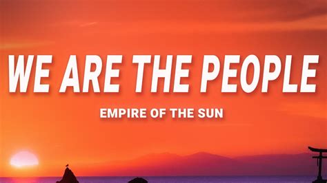 Empire Of The Sun - We Are The People (Lyrics) - YouTube