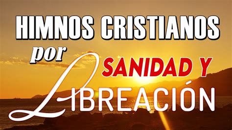 Los mejores Himnos Cristianos para Escuchar por Sanidad y Liberación | Cantos Cristianos ...