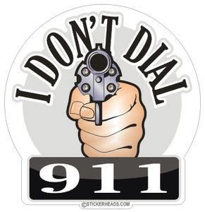 I Don't DIAL 911 - Pro Gun Sticker – Stickerheads Stickers