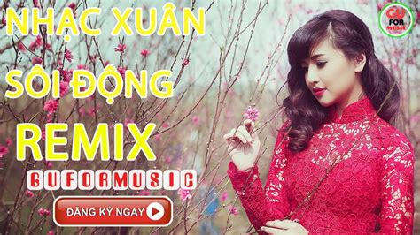 Nhạc Xuân Không Lời Remix - Tuyển Tập Nhạc Xuân Sôi Đông Ngày Tết - Mừng Xuân Mậu Tuất 2018 ...