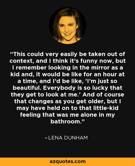 Lena Dunham quote: This could very easily be taken out of context, and...