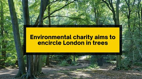 ENVIRONMENTAL charity aims to encircle LONDON in trees