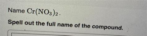 Solved Name Cr(NO3)2 Spell out the full name of the | Chegg.com