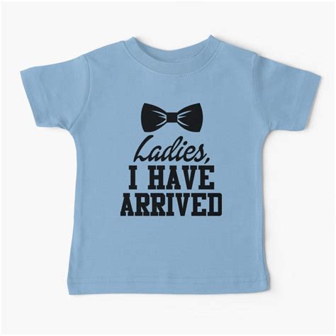 Funny baby shirt -Ladies I have arrived Baby T-Shirt by Dries69 in 2021 | Funny baby shirts ...