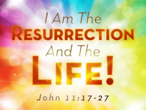 The Heart of the King: I Am The Resurrection And The Life!