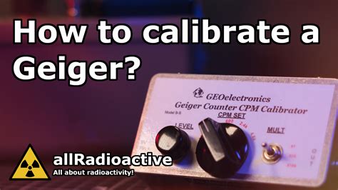 How to calibrate your Geiger counter - allRadioactive