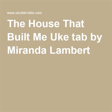 The House That Built Me Uke tab by Miranda Lambert | Uke tabs, Miranda lambert, Uke songs