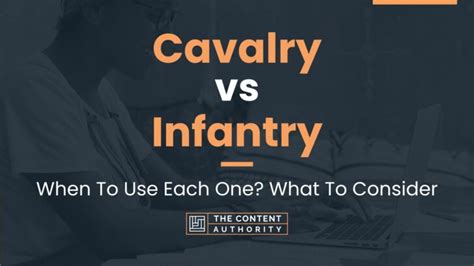 Cavalry vs Infantry: When To Use Each One? What To Consider