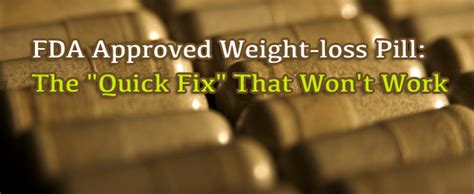 FDA Approved Weight-loss Pill: The "Quick Fix" That Won't Work