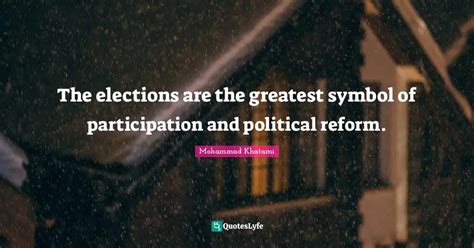 The elections are the greatest symbol of participation and political r... Quote by Mohammad ...