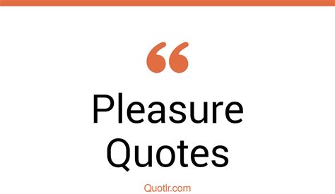 35 Exciting My Pleasure Quotes | pain and pleasure, great pleasure quotes