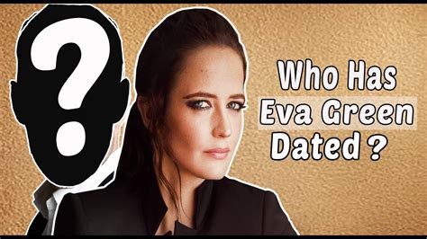 Exploring The Fascinating Eva Green Dating History