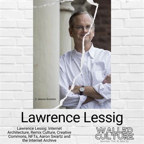 Interview | Lawrence Lessig: Internet Architecture, Remix Culture ...