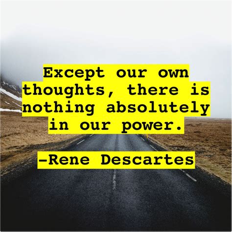 Rene Descartes Except our own thoughts there | Rene descartes ...