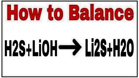 How to balance H2S+LiOH=Li2S+H2O|Chemical equation H2S+LiOH=Li2S+H2O|H2S+LiOH=Li2S+H2O balanced ...